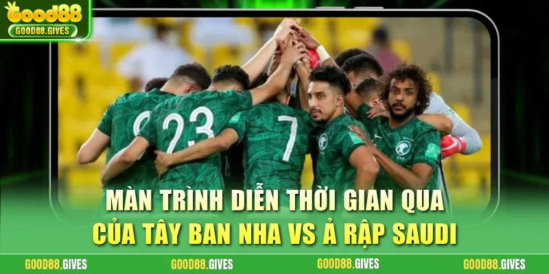 Màn trình diễn thời gian qua của Tây Ban Nha vs Ả Rập Saudi